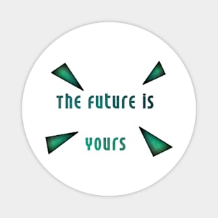 The future is you Magnet